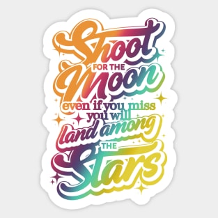 Shoot for the Moon. Even if you miss, you'll lang among the stars Sticker